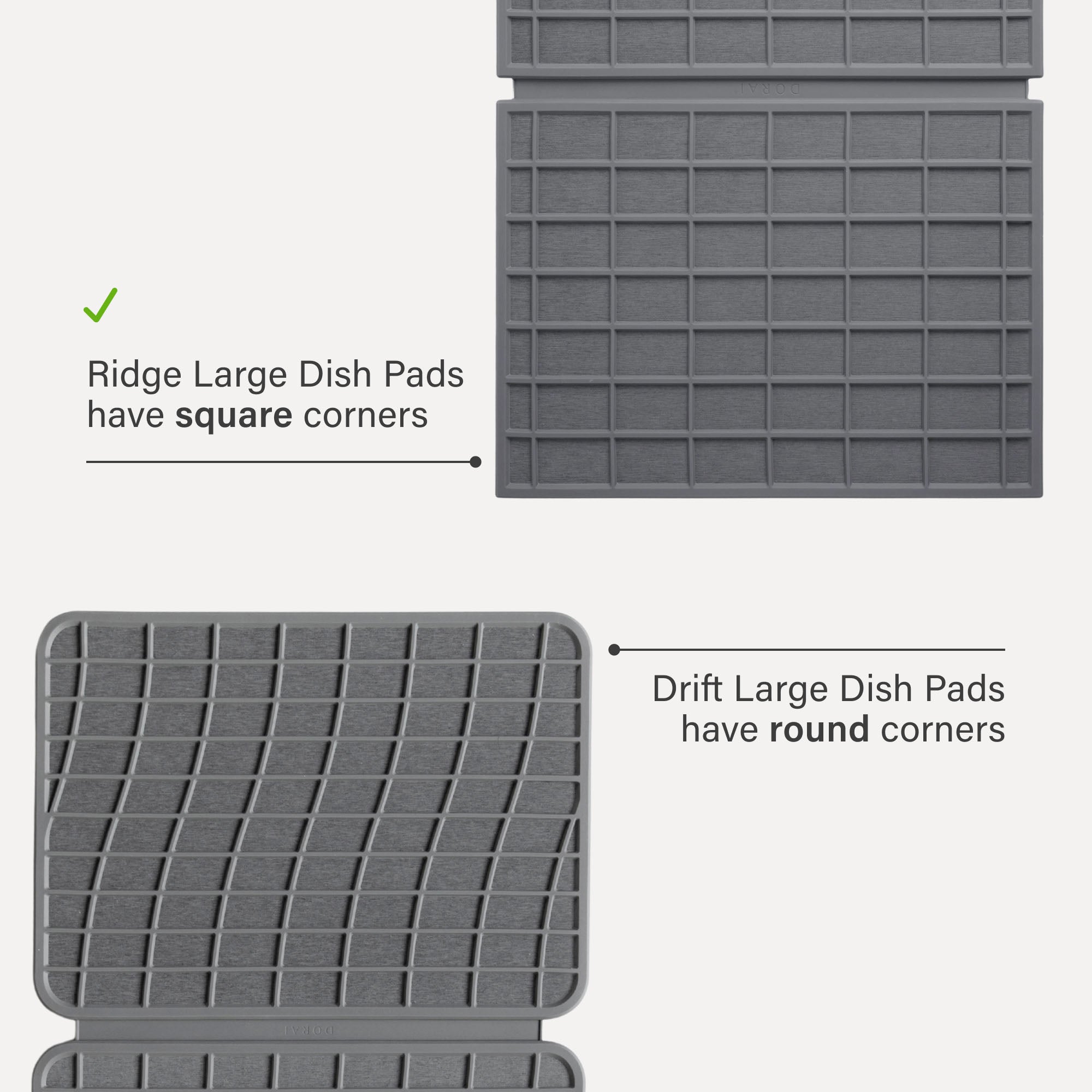 Ridge Large Dish Pad have square corners. Drift Large Dish Pads have round corners. 